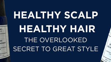 Healthy Scalp, Healthy Hair: The Overlooked Secret to Great Style
