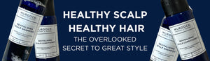 Healthy Scalp, Healthy Hair: The Overlooked Secret to Great Style